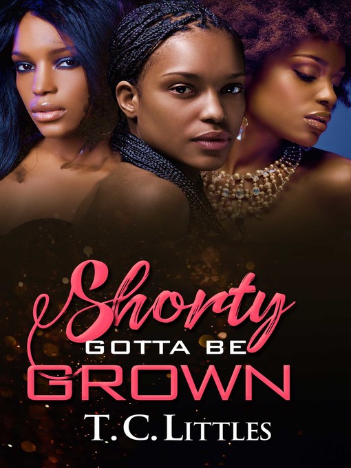 Title details for Shorty Gotta Be Grown by T.C. Littles - Available